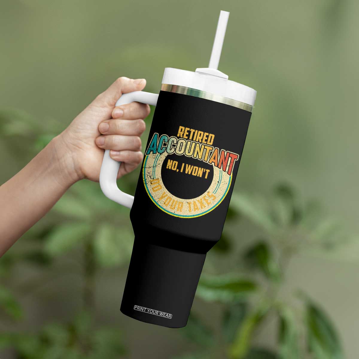 Retired Accountant Tumbler With Handle No I Won't Do Your Taxes Retirement TS09 Print Your Wear