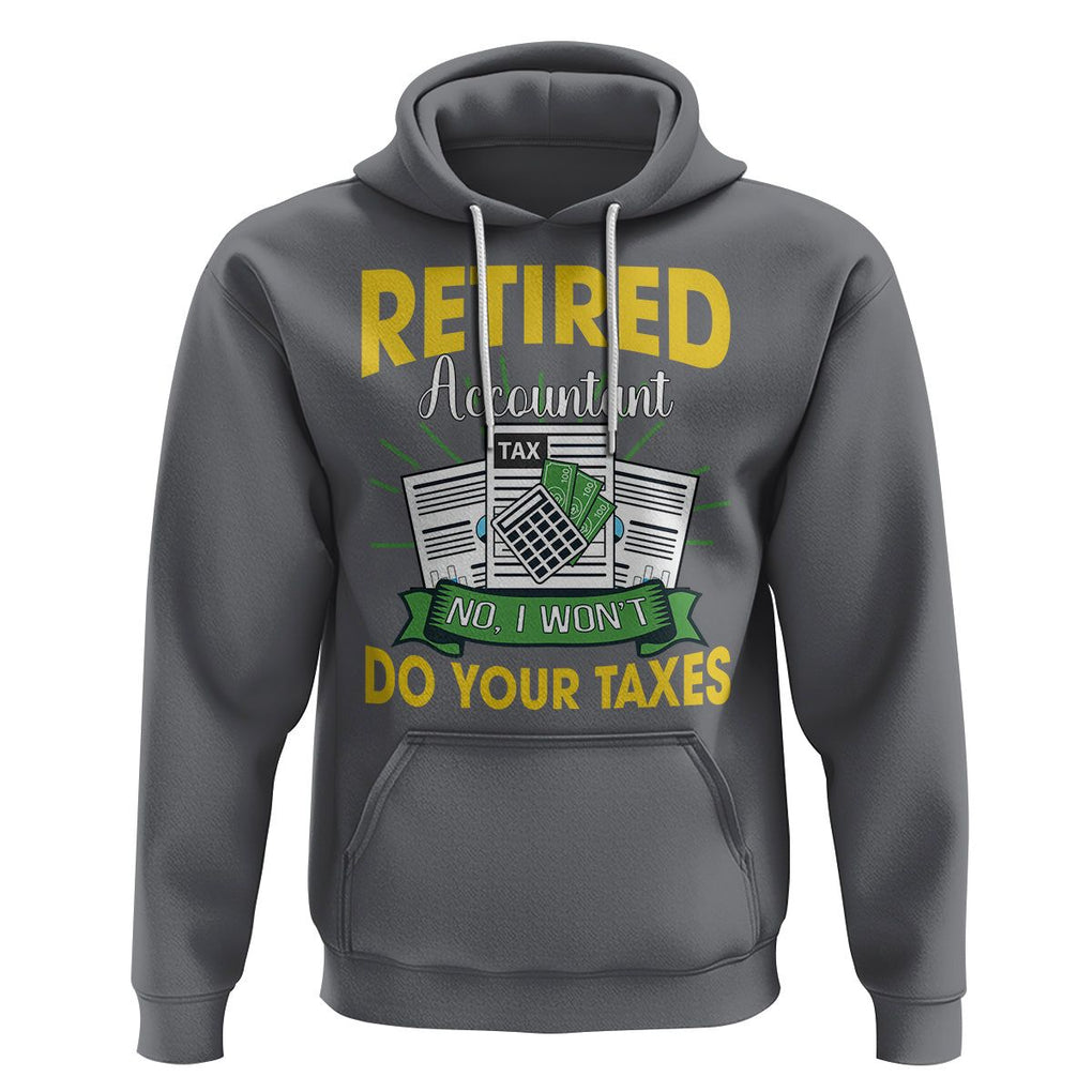 Retired Accountant Hoodie No I Won't Do Your Taxes Funny Retirement TS09 Charcoal Printyourwear