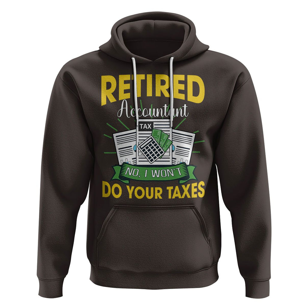 Retired Accountant Hoodie No I Won't Do Your Taxes Funny Retirement TS09 Dark Chocolate Printyourwear