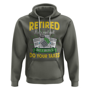 Retired Accountant Hoodie No I Won't Do Your Taxes Funny Retirement TS09 Military Green Printyourwear
