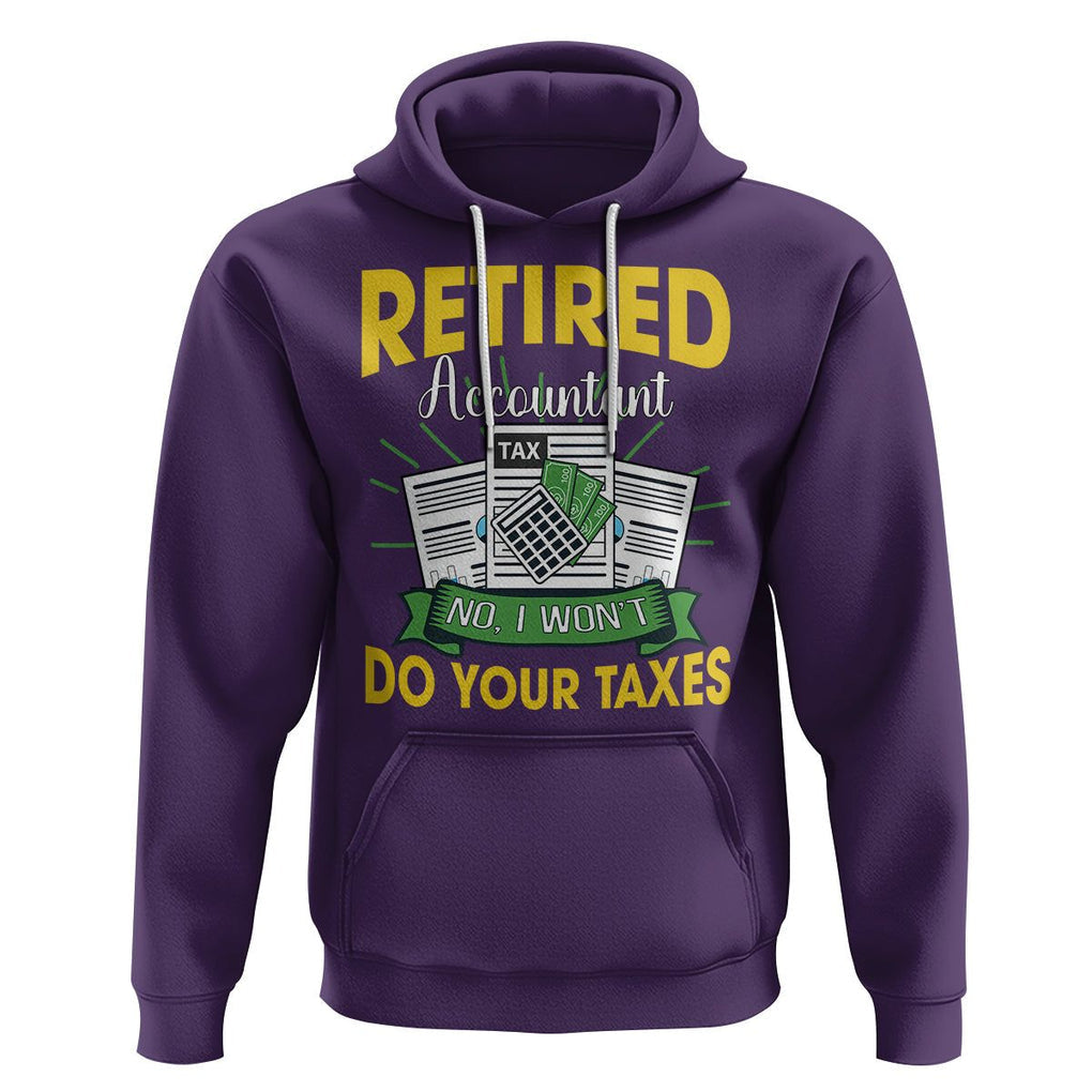Retired Accountant Hoodie No I Won't Do Your Taxes Funny Retirement TS09 Purple Printyourwear