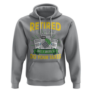Retired Accountant Hoodie No I Won't Do Your Taxes Funny Retirement TS09 Sport Gray Printyourwear