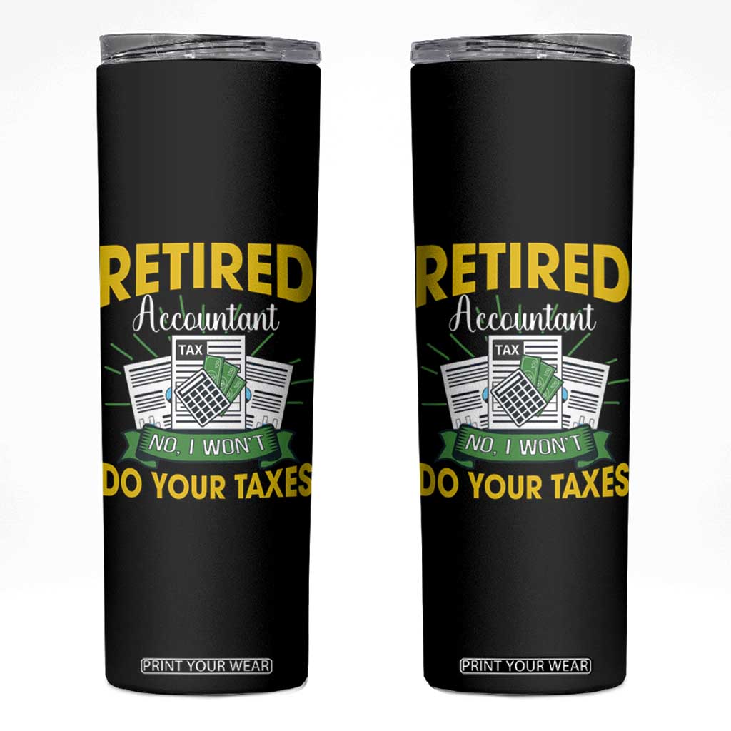Retired Accountant Skinny Tumbler No I Won't Do Your Taxes Funny Retirement TS09 Black Print Your Wear