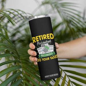 Retired Accountant Skinny Tumbler No I Won't Do Your Taxes Funny Retirement TS09 Print Your Wear