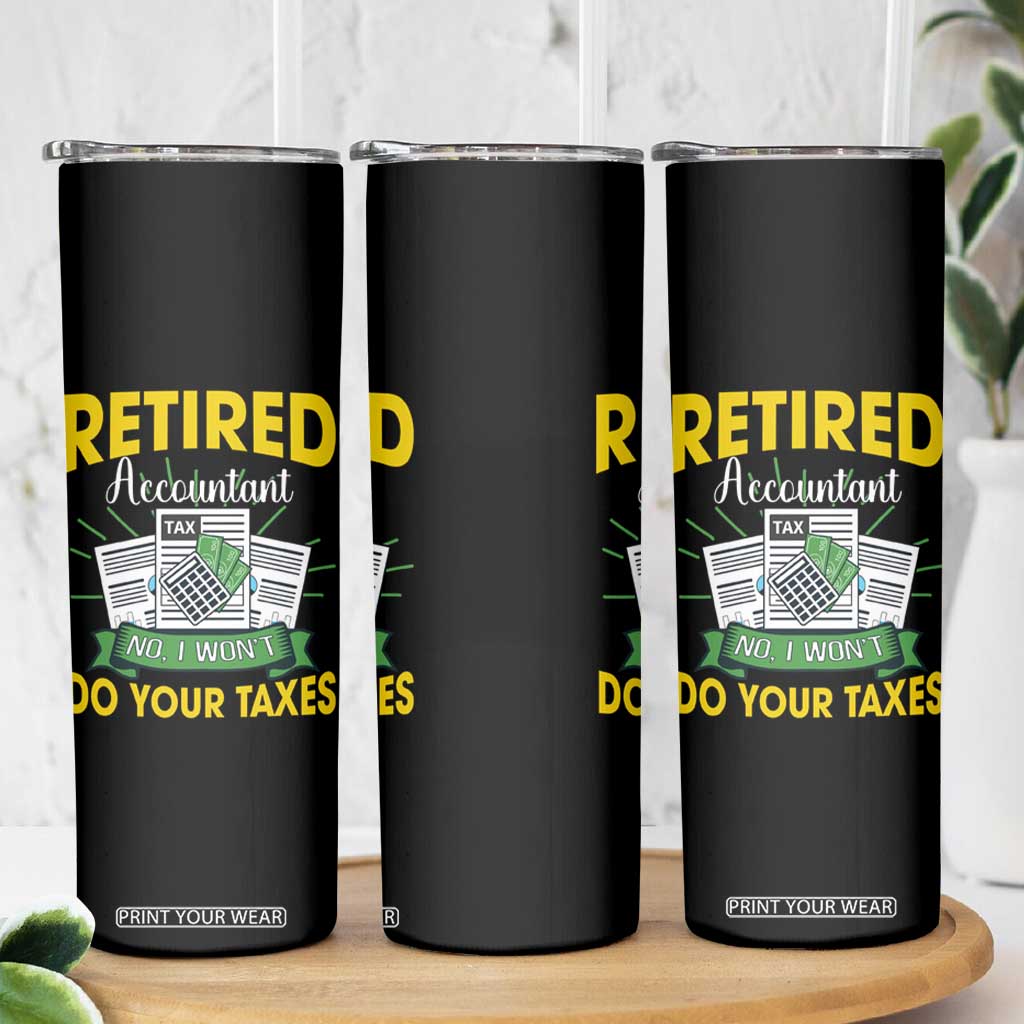 Retired Accountant Skinny Tumbler No I Won't Do Your Taxes Funny Retirement TS09 Print Your Wear