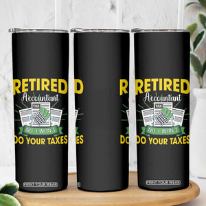 Retired Accountant Skinny Tumbler No I Won't Do Your Taxes Funny Retirement TS09 Print Your Wear