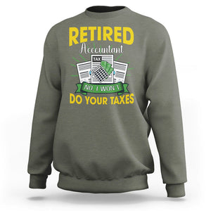 Retired Accountant Sweatshirt No I Won't Do Your Taxes Funny Retirement TS09 Military Green Printyourwear