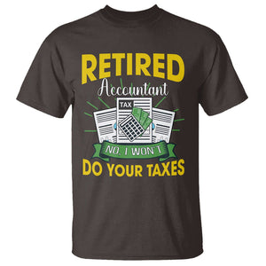 Retired Accountant T Shirt No I Won't Do Your Taxes Funny Retirement TS09 Dark Chocolate Printyourwear