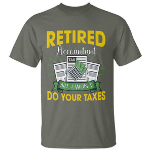 Retired Accountant T Shirt No I Won't Do Your Taxes Funny Retirement TS09 Military Green Printyourwear