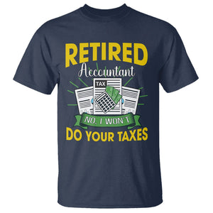Retired Accountant T Shirt No I Won't Do Your Taxes Funny Retirement TS09 Navy Printyourwear