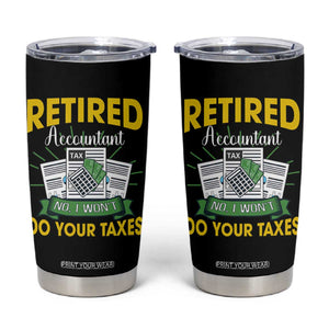 Retired Accountant Tumbler Cup No I Won't Do Your Taxes Funny Retirement TS09 Black Print Your Wear