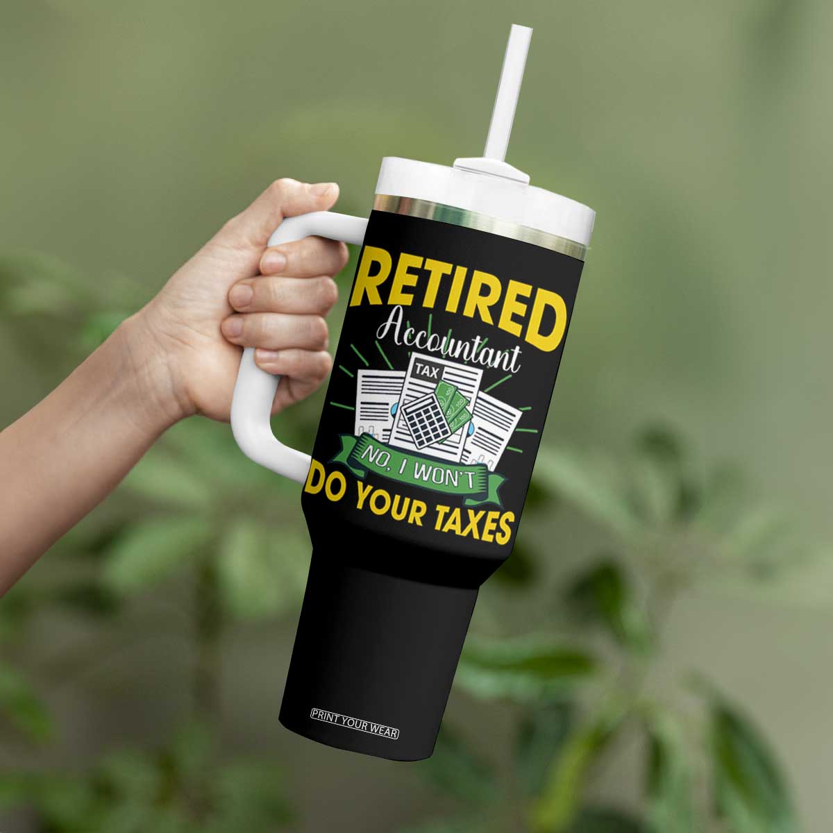 Retired Accountant Tumbler With Handle No I Won't Do Your Taxes Funny Retirement TS09 Print Your Wear