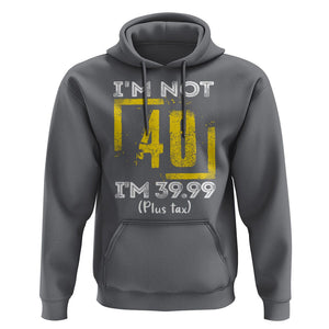 Funny Birthday Hoodie I'm Not 40 I'm 39.99 Plus Tax TS09 Charcoal Print Your Wear