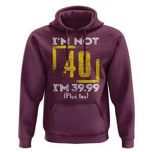 Funny Birthday Hoodie I'm Not 40 I'm 39.99 Plus Tax TS09 Maroon Print Your Wear