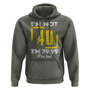 Funny Birthday Hoodie I'm Not 40 I'm 39.99 Plus Tax TS09 Military Green Print Your Wear