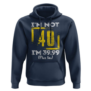 Funny Birthday Hoodie I'm Not 40 I'm 39.99 Plus Tax TS09 Navy Print Your Wear