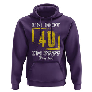 Funny Birthday Hoodie I'm Not 40 I'm 39.99 Plus Tax TS09 Purple Print Your Wear