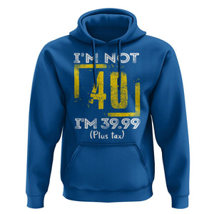 Funny Birthday Hoodie I'm Not 40 I'm 39.99 Plus Tax TS09 Royal Blue Print Your Wear