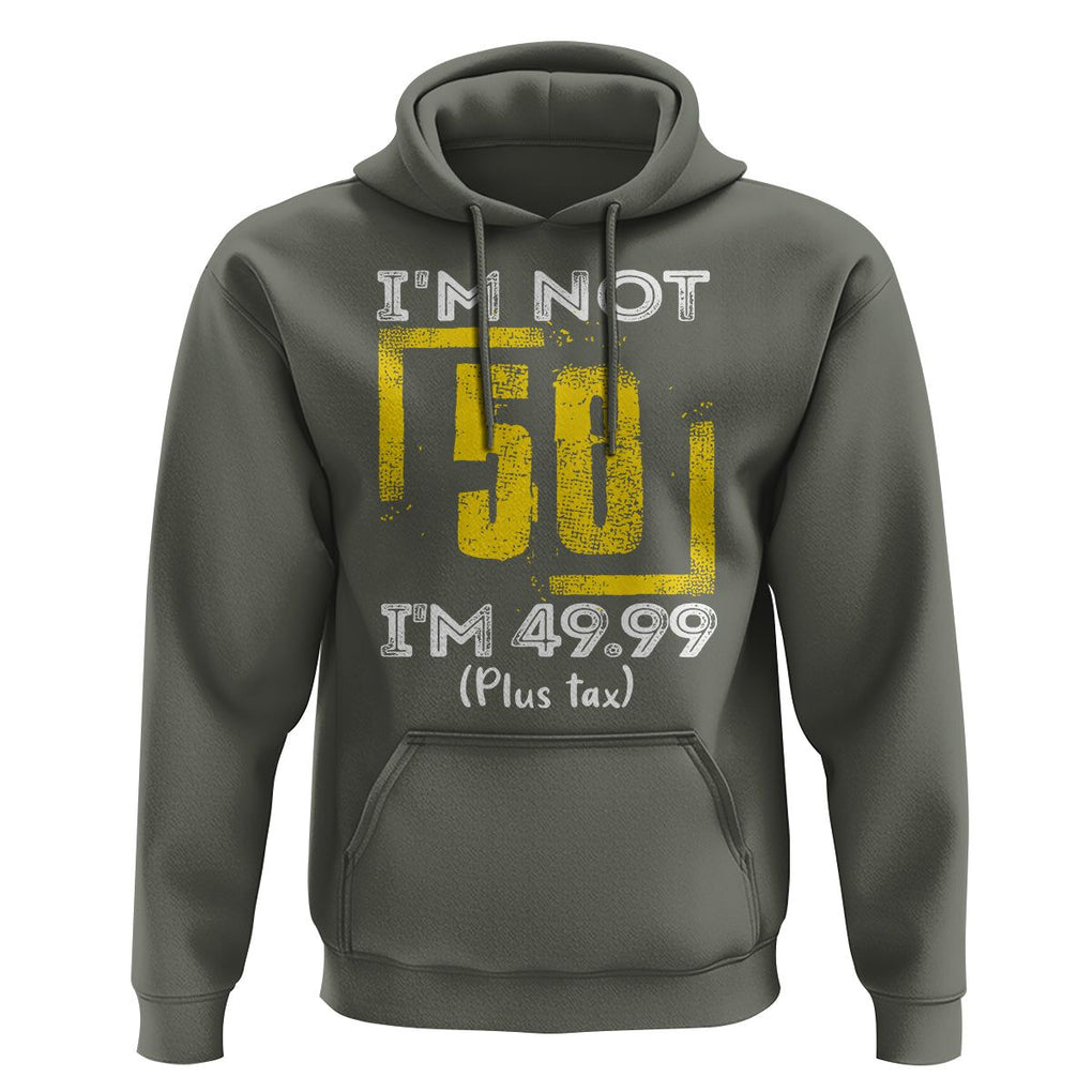 Funny Birthday Hoodie I'm Not 50 I'm 49.99 Plus Tax TS09 Military Green Print Your Wear