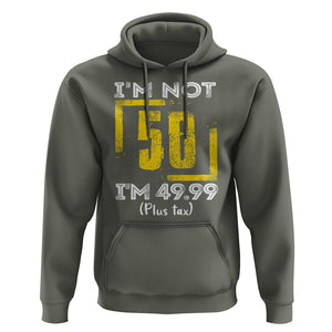 Funny Birthday Hoodie I'm Not 50 I'm 49.99 Plus Tax TS09 Military Green Print Your Wear
