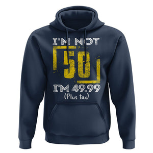 Funny Birthday Hoodie I'm Not 50 I'm 49.99 Plus Tax TS09 Navy Print Your Wear