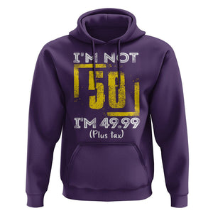 Funny Birthday Hoodie I'm Not 50 I'm 49.99 Plus Tax TS09 Purple Print Your Wear