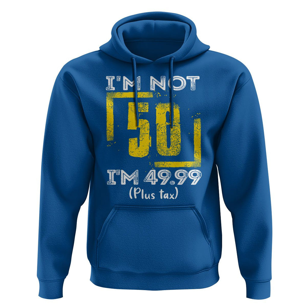 Funny Birthday Hoodie I'm Not 50 I'm 49.99 Plus Tax TS09 Royal Blue Print Your Wear