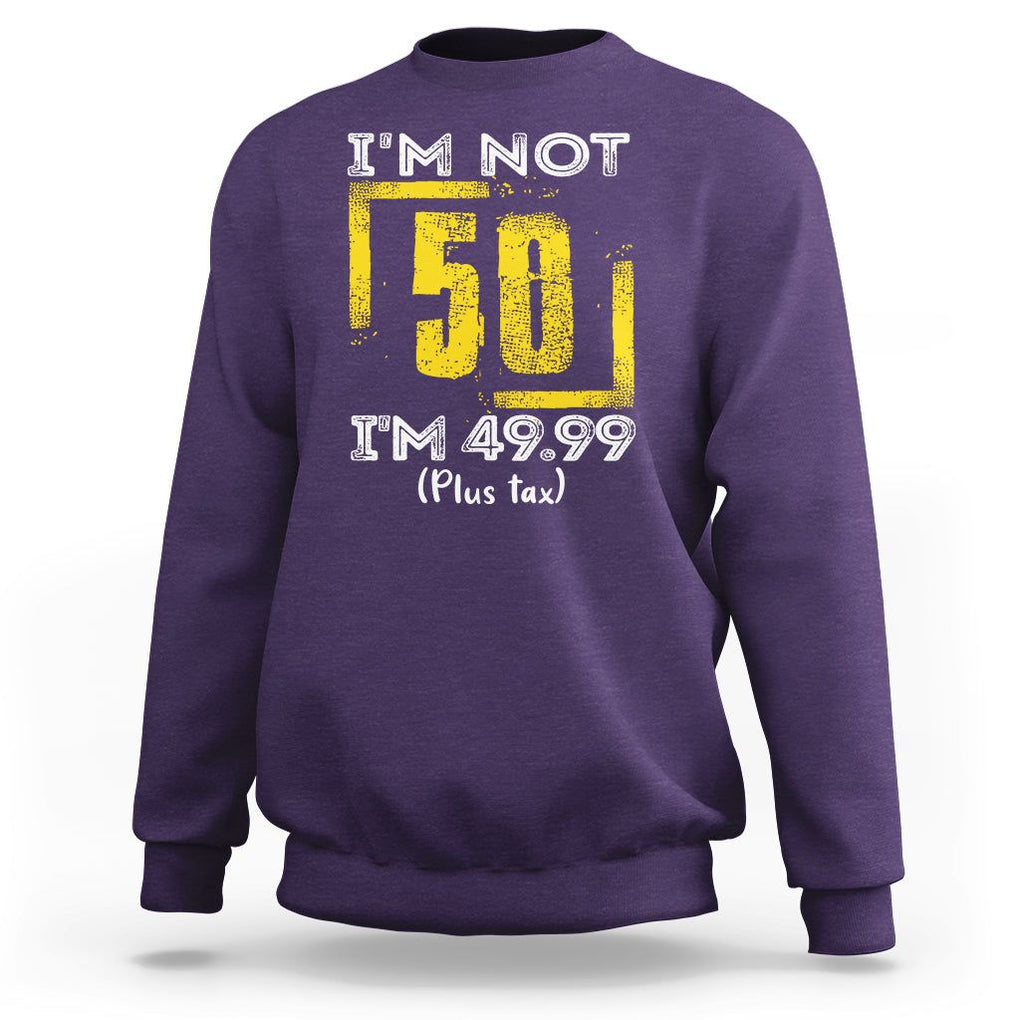 Funny Birthday Sweatshirt I'm Not 50 I'm 49.99 Plus Tax TS09 Purple Print Your Wear