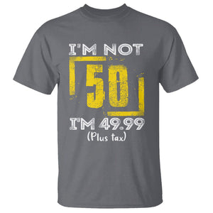 Funny Birthday T Shirt I'm Not 50 I'm 49.99 Plus Tax TS09 Charcoal Print Your Wear
