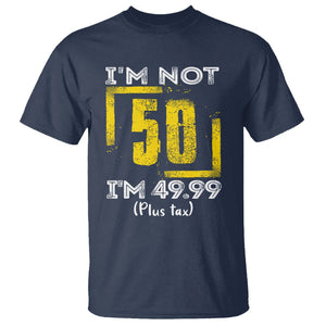 Funny Birthday T Shirt I'm Not 50 I'm 49.99 Plus Tax TS09 Navy Print Your Wear