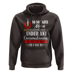Quit Smoking Hoodie Do Not Give Me a Cigarette Under Any Circumstances No Matter What I Say TS09 Dark Chocolate Print Your Wear