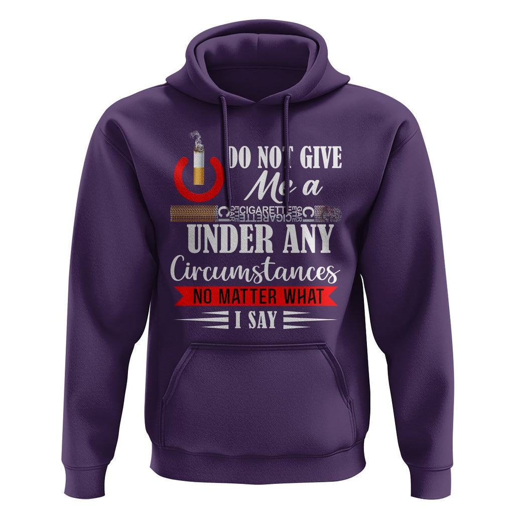 Quit Smoking Hoodie Do Not Give Me a Cigarette Under Any Circumstances No Matter What I Say TS09 Purple Print Your Wear