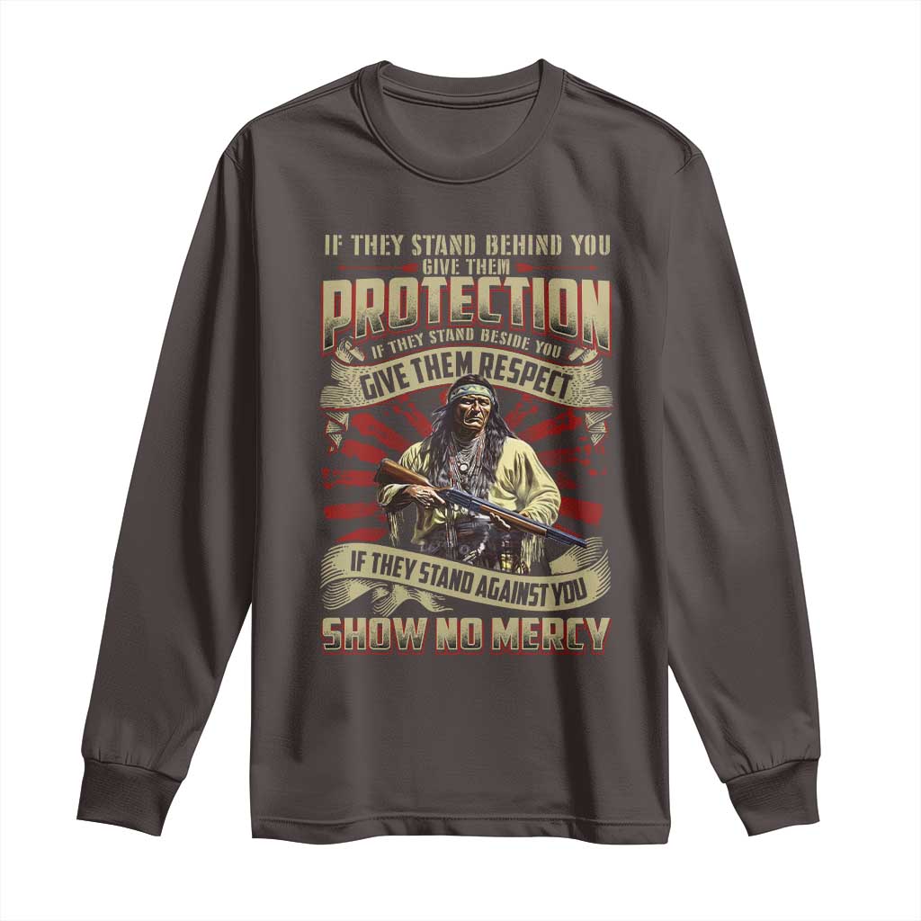 Native American Warrior Long Sleeve Shirt If They Stand Against You Show No Mercy TS09 Dark Chocolate Print Your Wear