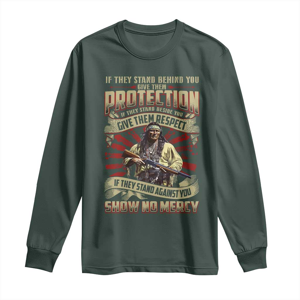 Native American Warrior Long Sleeve Shirt If They Stand Against You Show No Mercy TS09 Dark Forest Green Print Your Wear