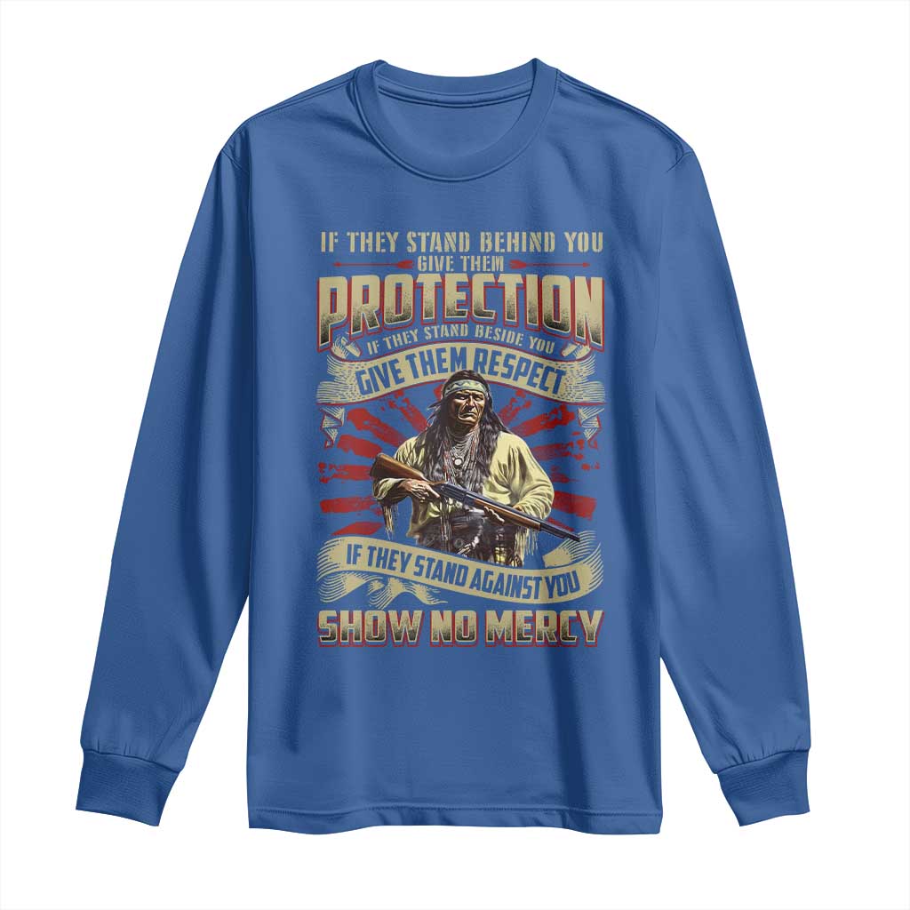 Native American Warrior Long Sleeve Shirt If They Stand Against You Show No Mercy TS09 Royal Blue Print Your Wear