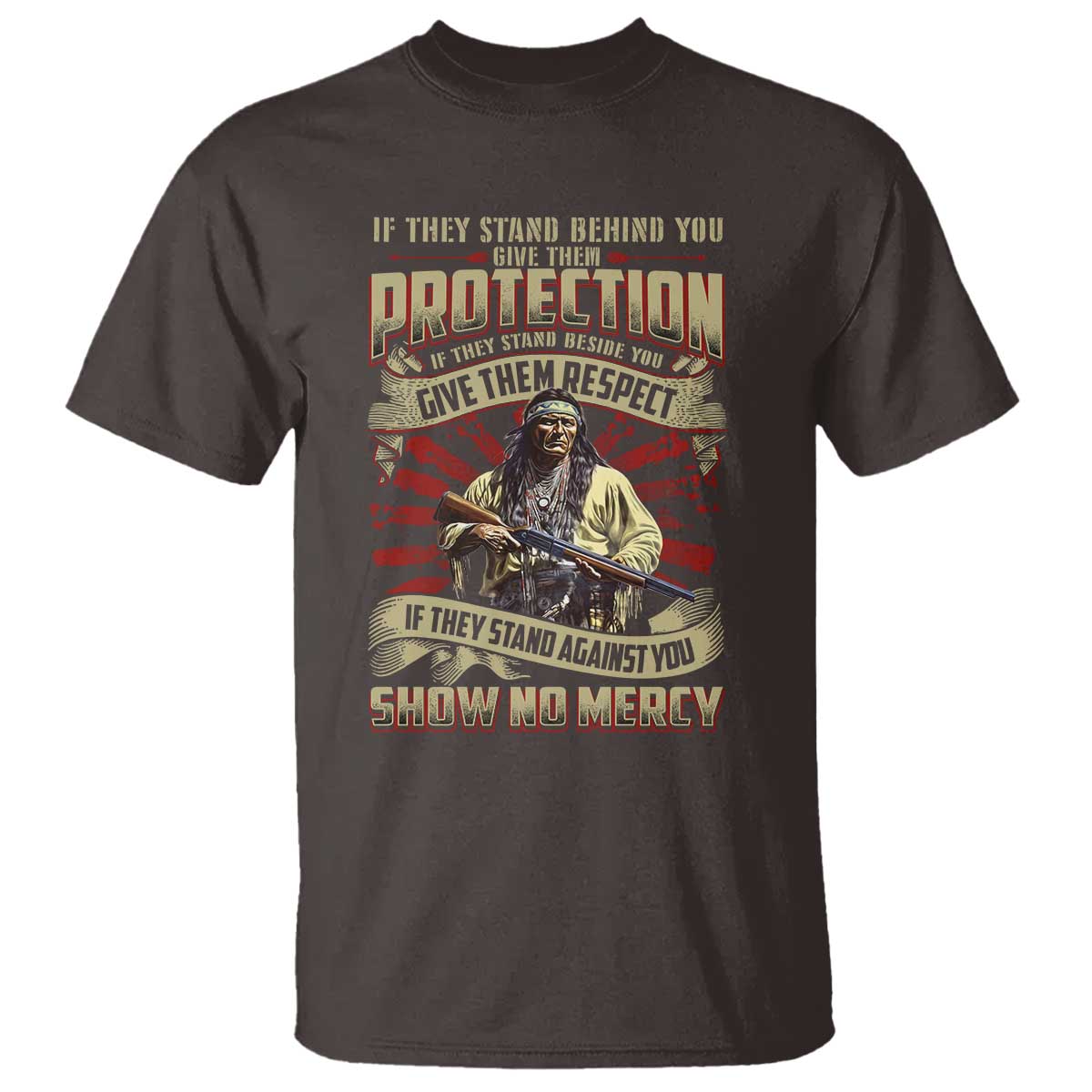 Native American Warrior T Shirt If They Stand Against You Show No Mercy TS09 Dark Chocolate Print Your Wear