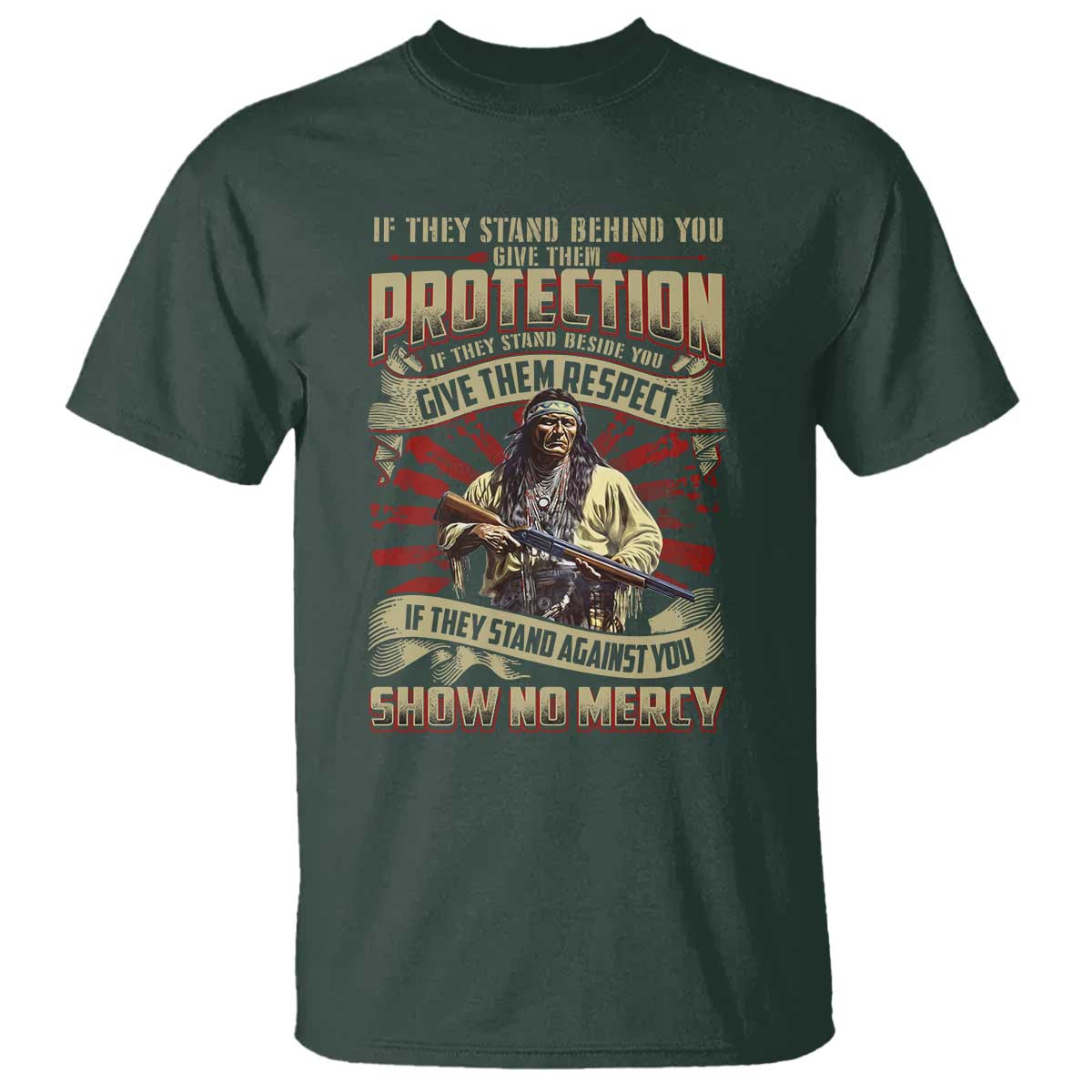 Native American Warrior T Shirt If They Stand Against You Show No Mercy TS09 Dark Forest Green Print Your Wear