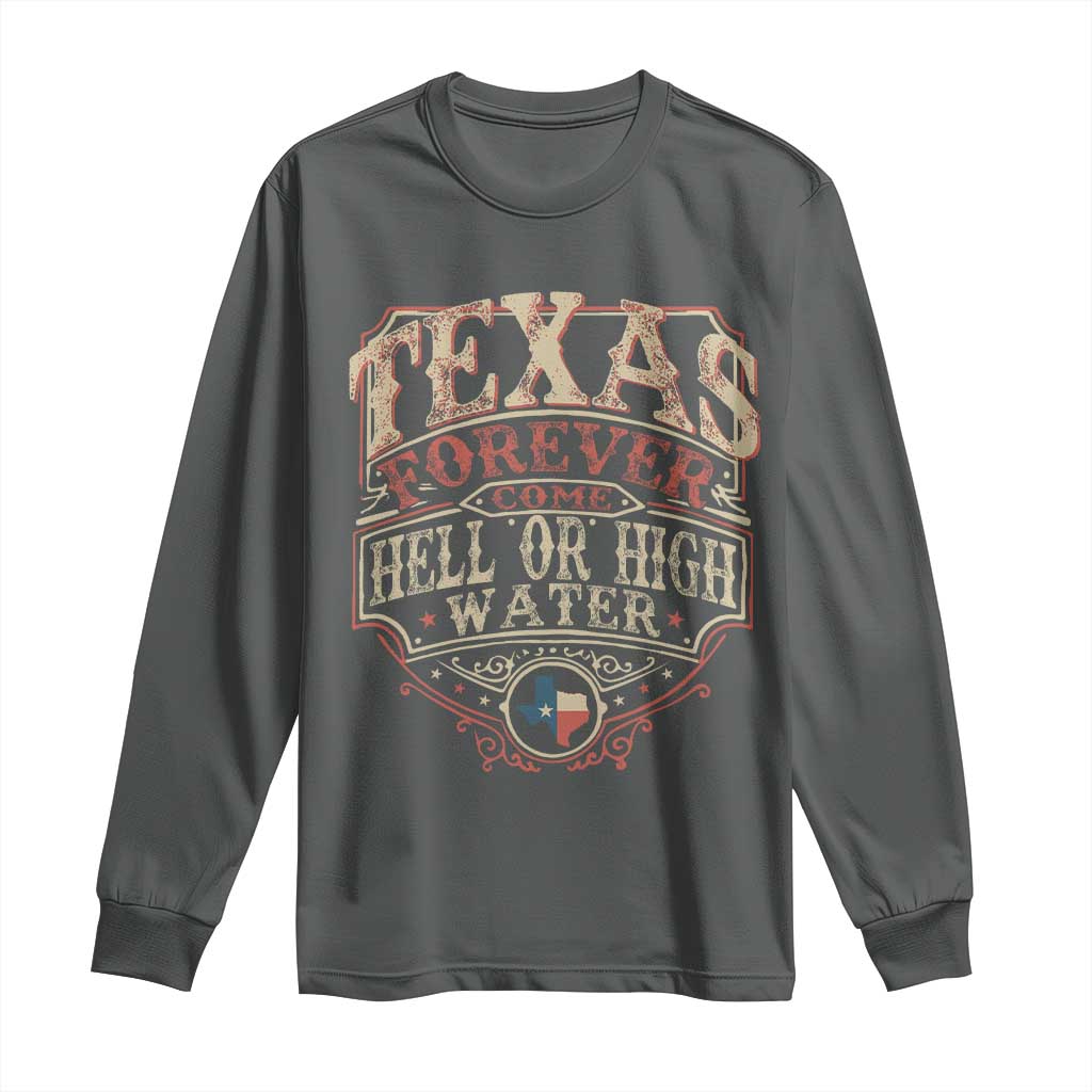 Texas Pride Long Sleeve Shirt Forever Come Hell Or High Water Patriotic Texas TS09 Dark Heather Print Your Wear