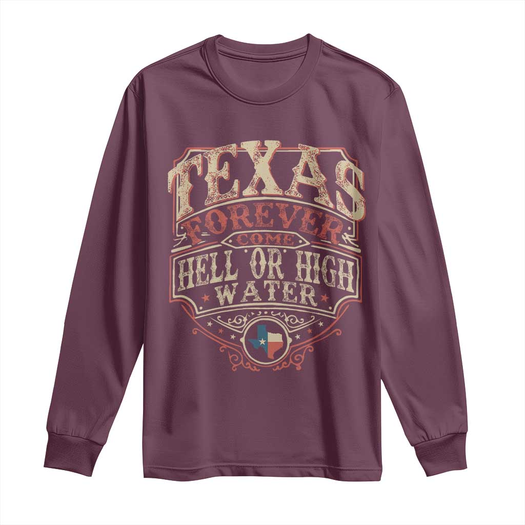 Texas Pride Long Sleeve Shirt Forever Come Hell Or High Water Patriotic Texas TS09 Maroon Print Your Wear