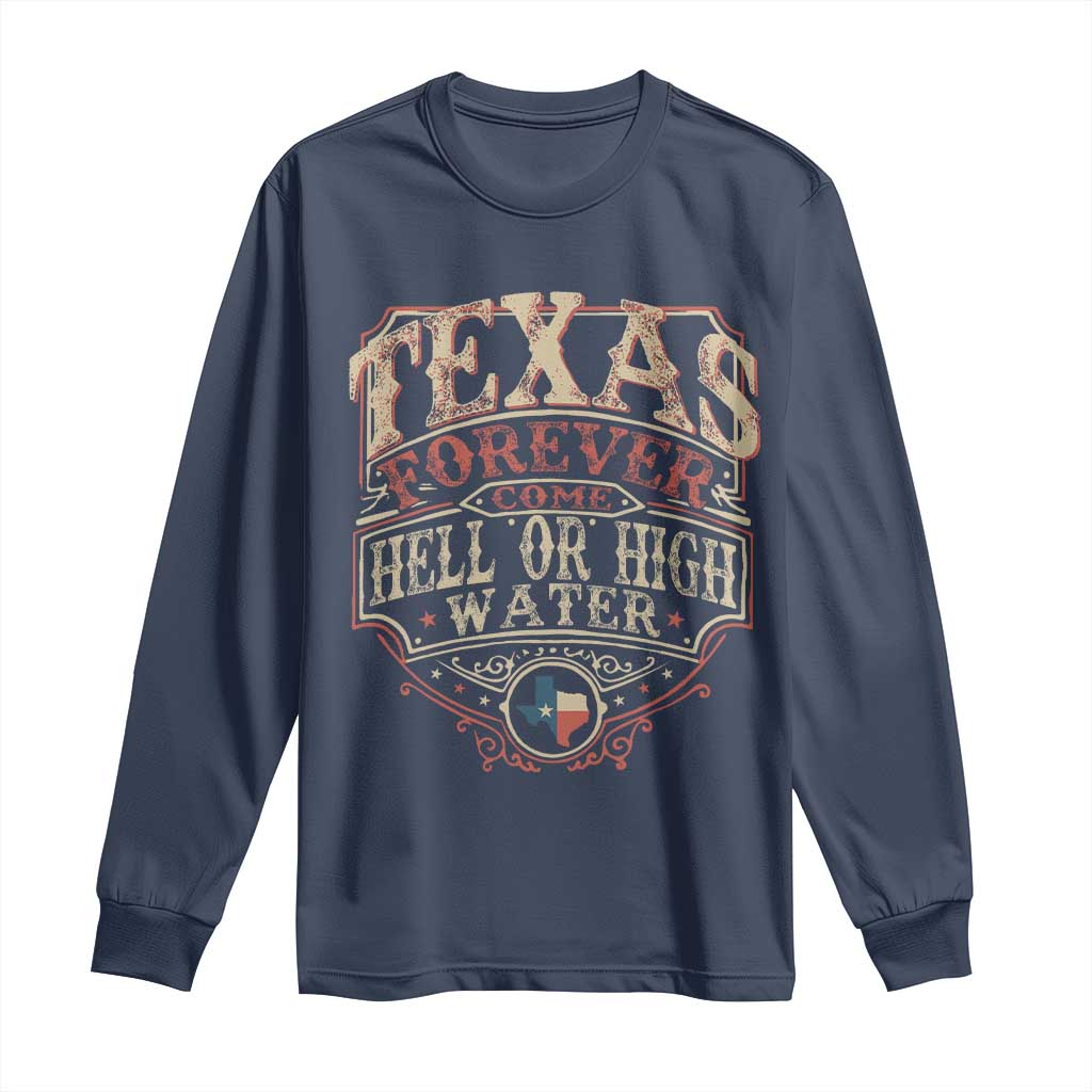 Texas Pride Long Sleeve Shirt Forever Come Hell Or High Water Patriotic Texas TS09 Navy Print Your Wear