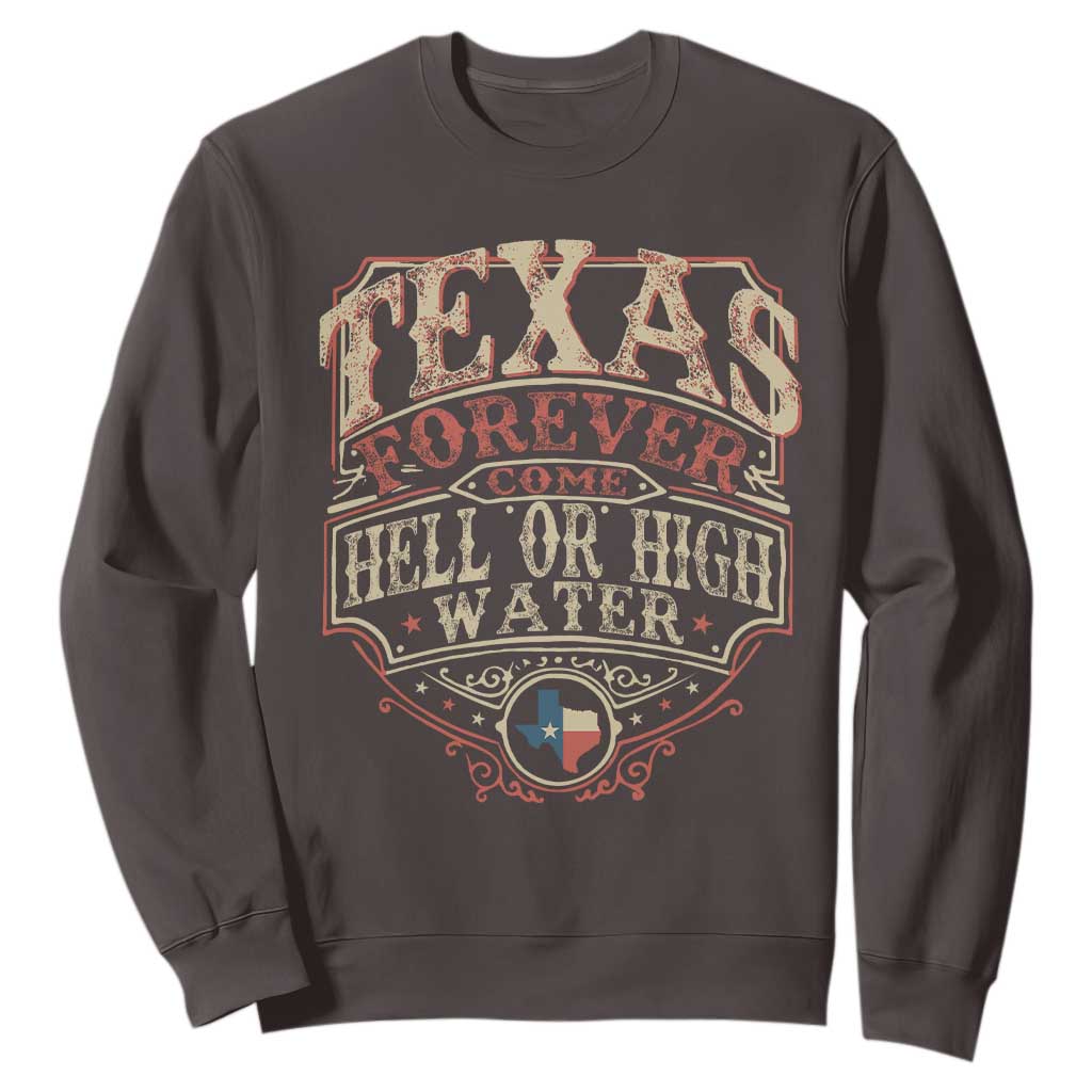 Texas Pride Sweatshirt Forever Come Hell Or High Water Patriotic Texas TS09 Dark Chocolate Print Your Wear