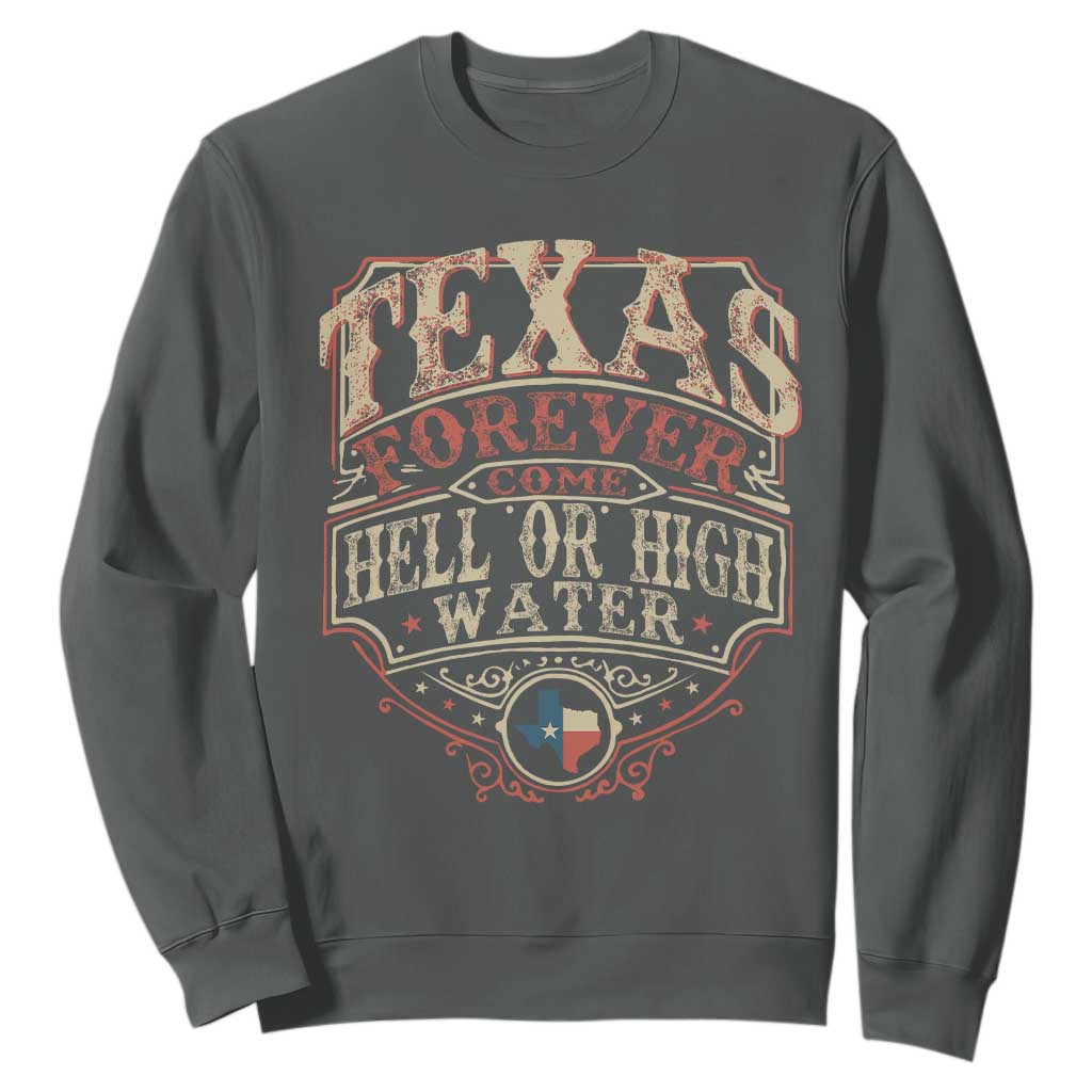 Texas Pride Sweatshirt Forever Come Hell Or High Water Patriotic Texas TS09 Dark Heather Print Your Wear