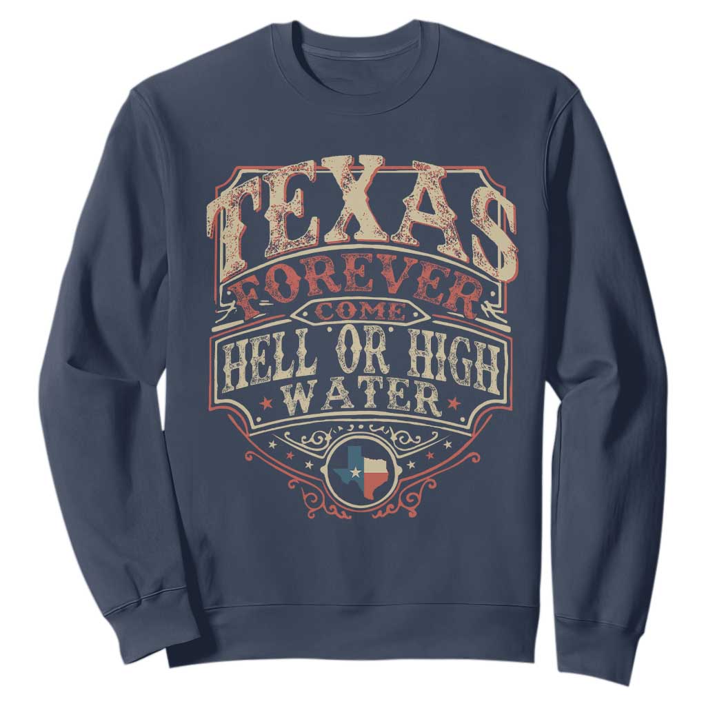 Texas Pride Sweatshirt Forever Come Hell Or High Water Patriotic Texas TS09 Navy Print Your Wear