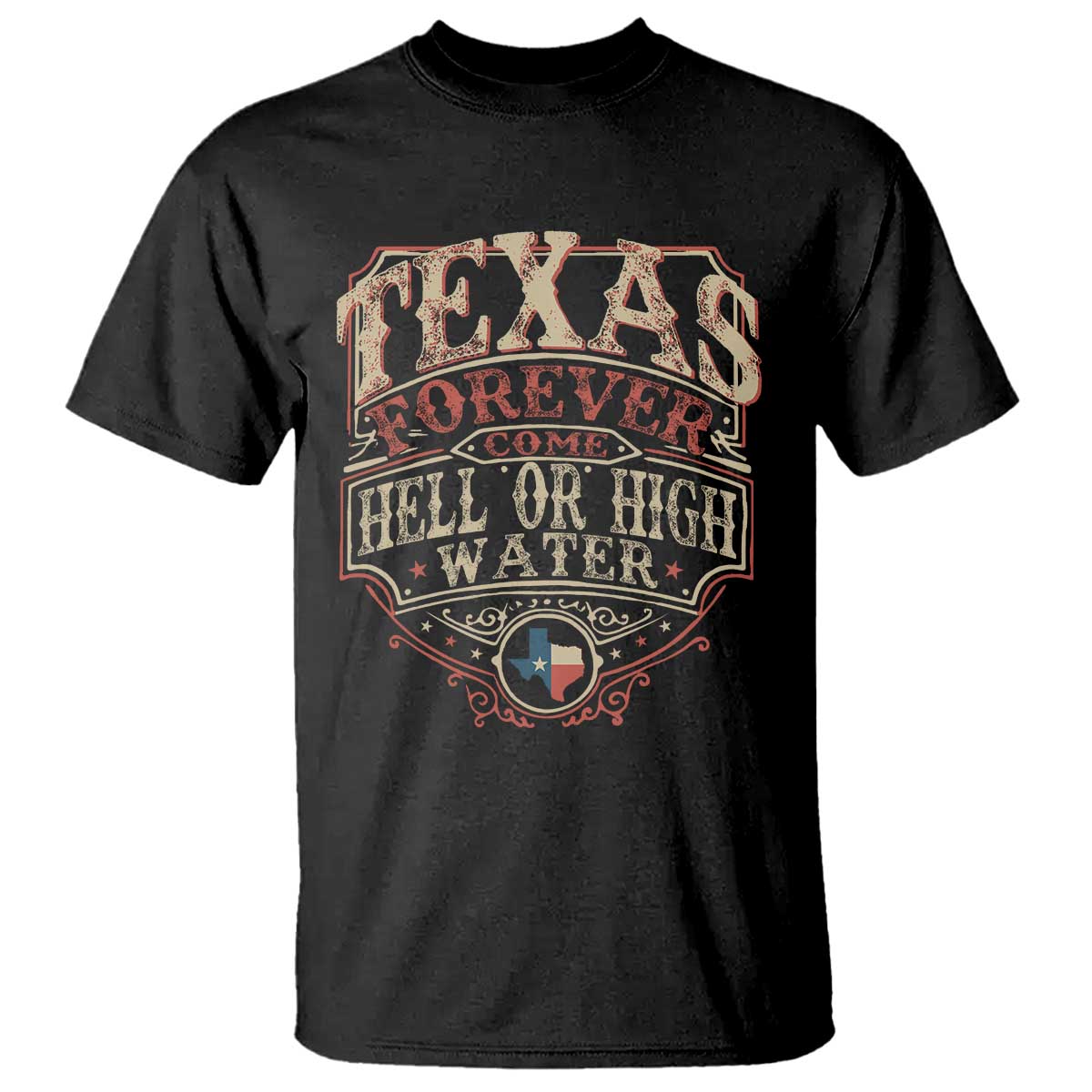 Texas Pride T Shirt Forever Come Hell Or High Water Patriotic Texas TS09 Black Print Your Wear