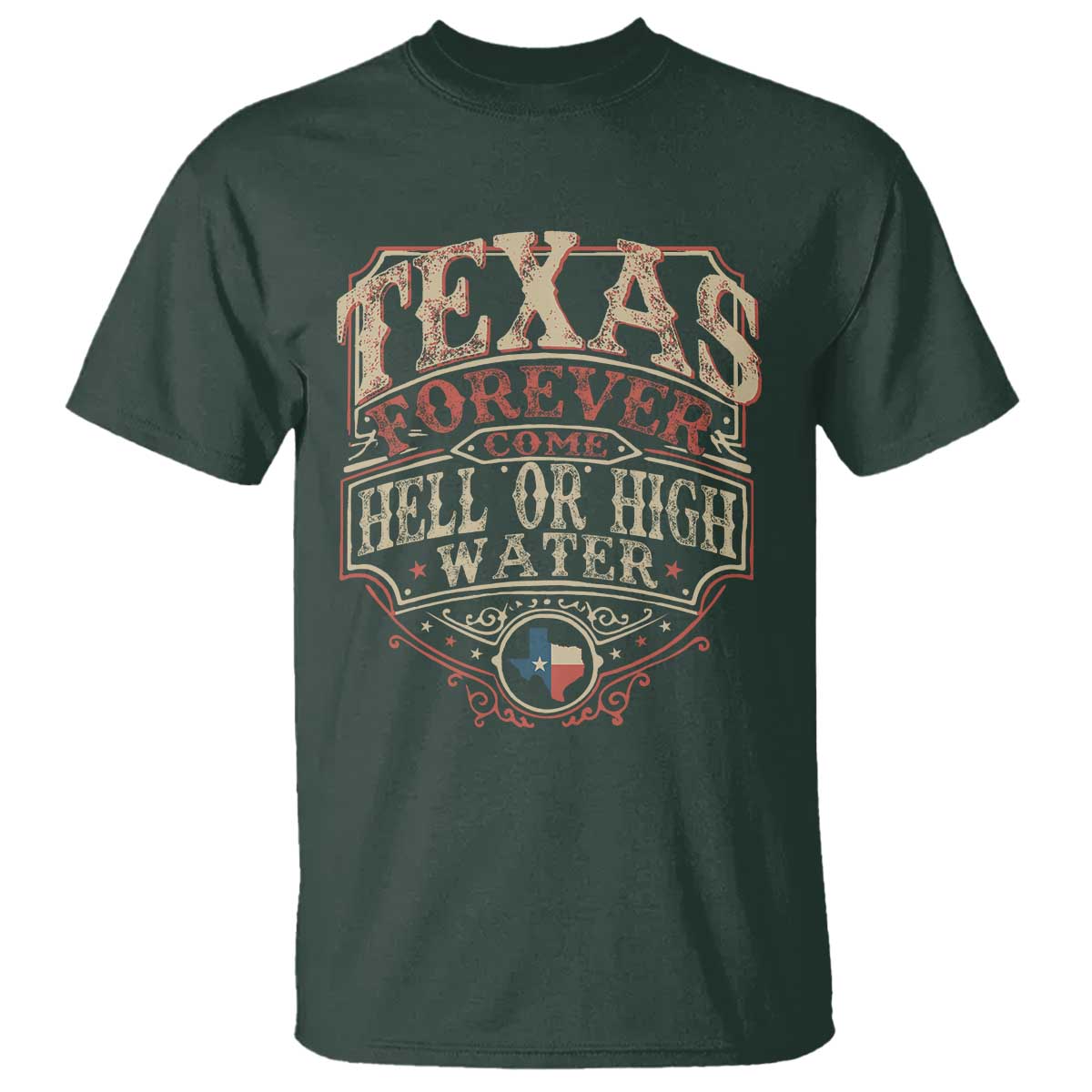 Texas Pride T Shirt Forever Come Hell Or High Water Patriotic Texas TS09 Dark Forest Green Print Your Wear