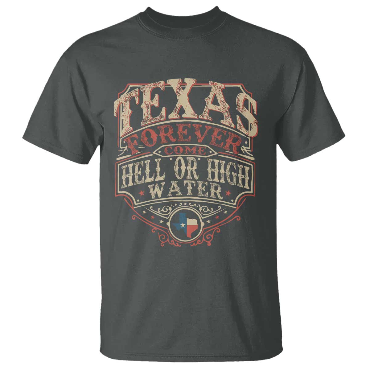 Texas Pride T Shirt Forever Come Hell Or High Water Patriotic Texas TS09 Dark Heather Print Your Wear