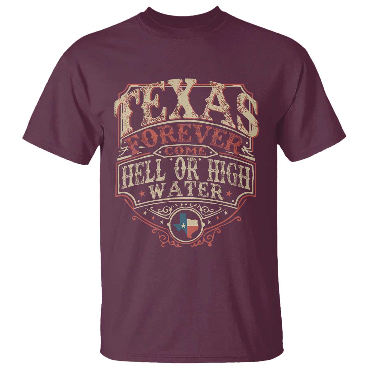 Texas Pride T Shirt Forever Come Hell Or High Water Patriotic Texas TS09 Maroon Print Your Wear
