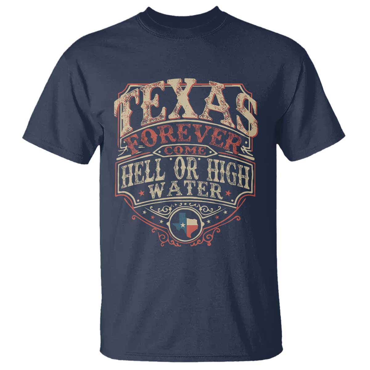 Texas Pride T Shirt Forever Come Hell Or High Water Patriotic Texas TS09 Navy Print Your Wear