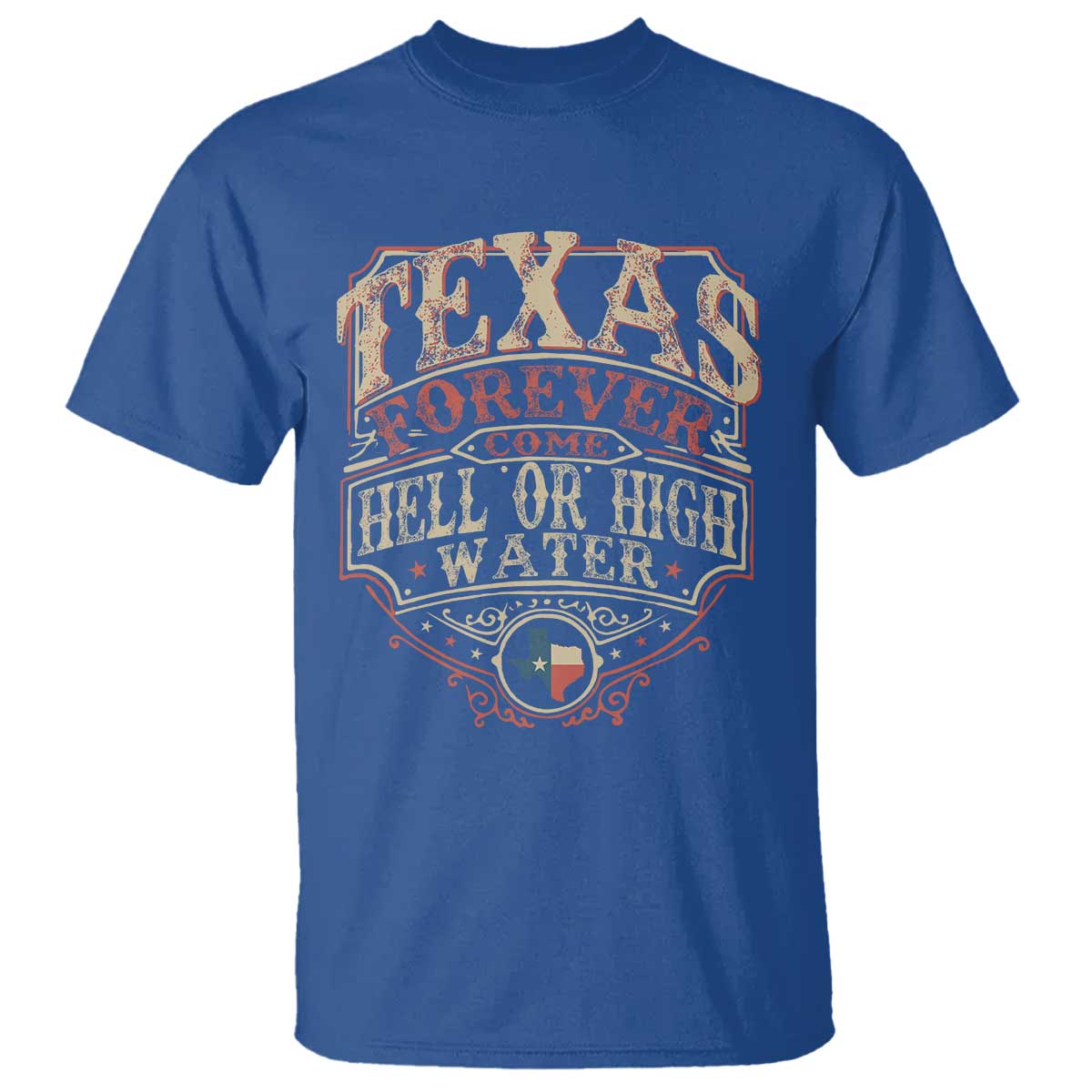 Texas Pride T Shirt Forever Come Hell Or High Water Patriotic Texas TS09 Royal Blue Print Your Wear
