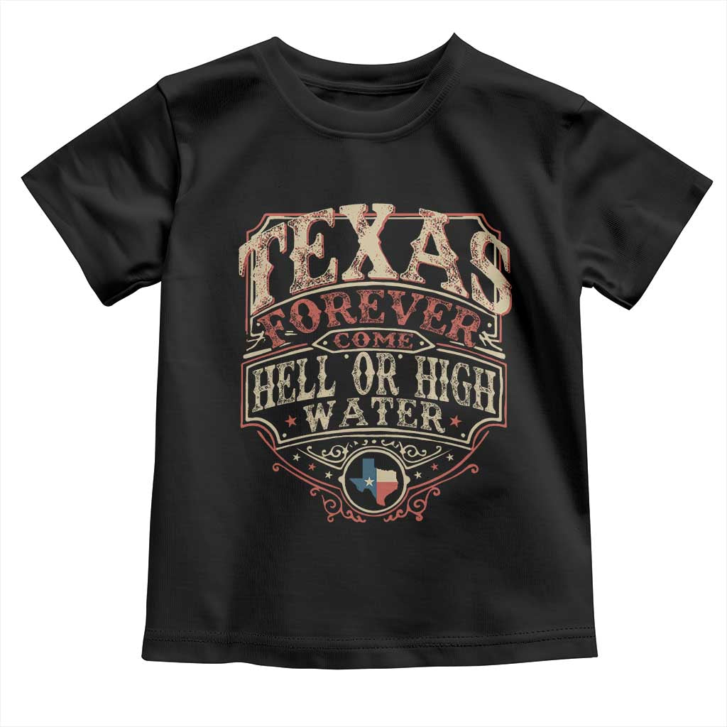 Texas Pride Toddler T Shirt Forever Come Hell Or High Water Patriotic Texas TS09 Black Print Your Wear